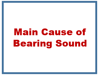Main cause of bearing sound