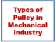 Types of pulley in mechanical industry